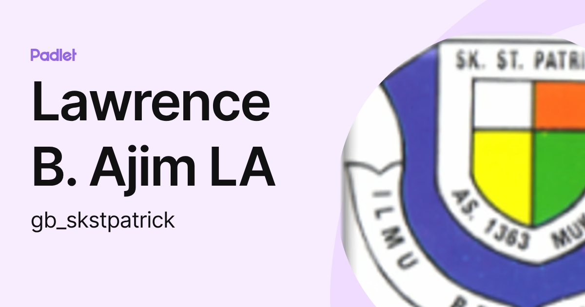 Lawrence B. Ajim LA (gb_skstpatrick) profile | Padlet