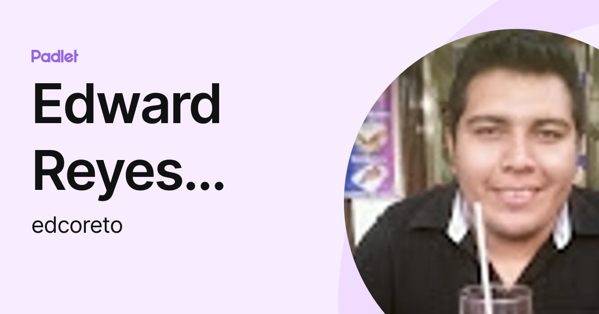 Edward Reyes Torres (edcoreto) profile | Padlet