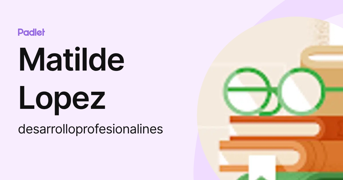 Matilde Lopez (desarrolloprofesionalines) profile | Padlet