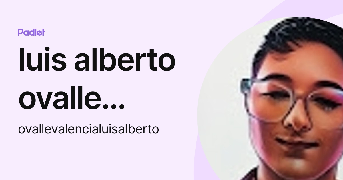 luis alberto ovalle valencia (ovallevalencialuisalberto) profile | Padlet