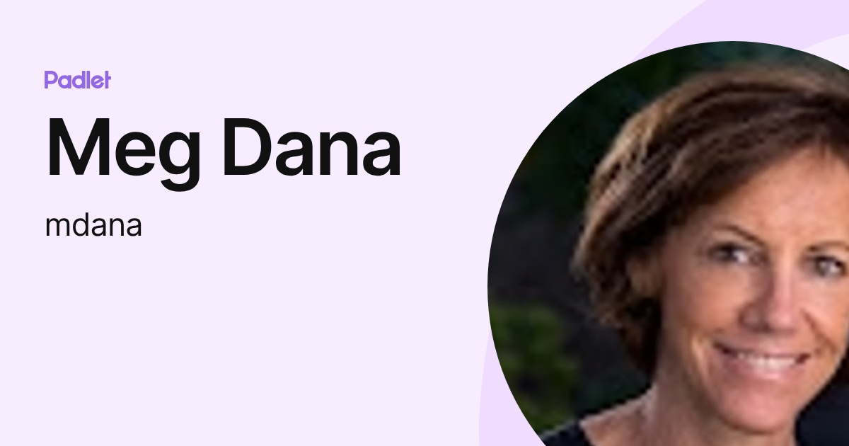 Meg Dana (mdana) profile | Padlet