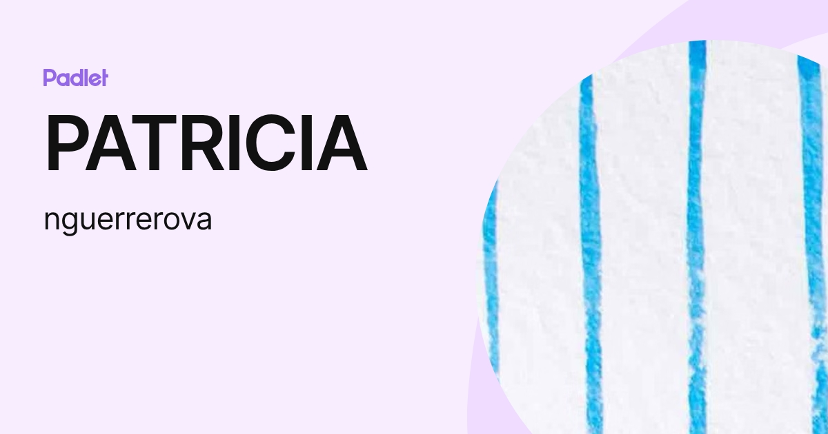 PATRICIA (nguerrerova) profile | Padlet