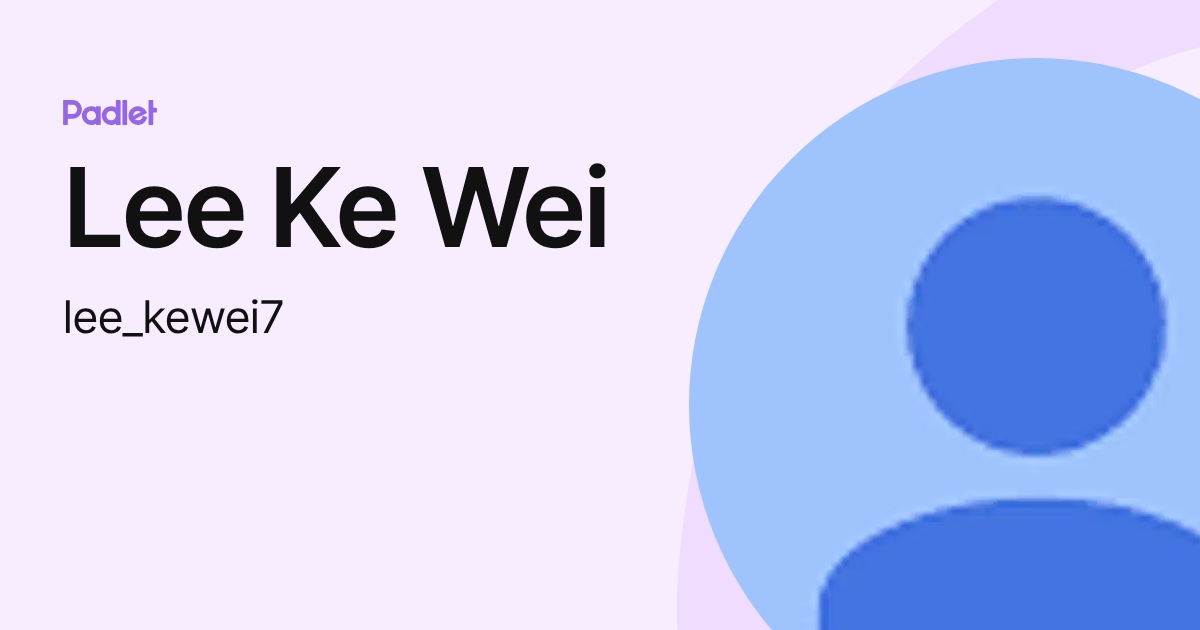 Lee Ke Wei (lee_kewei7) profile | Padlet