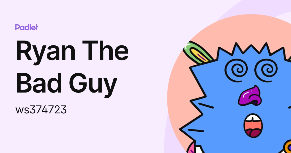 Ryan The Bad Guy (ws374723) profile | Padlet