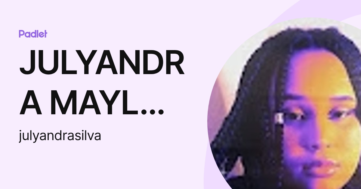 JULYANDRA MAYLA GONCALVES DA SILVA (julyandrasilva) profile | Padlet