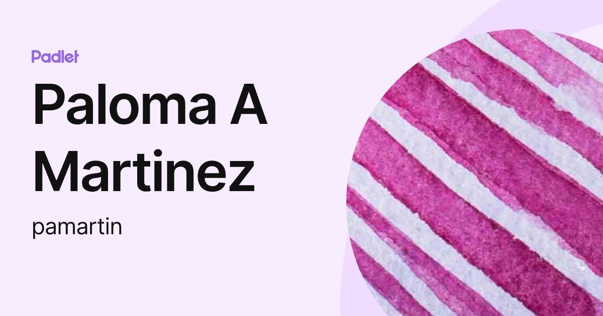 Paloma A Martinez (pamartin) profile | Padlet
