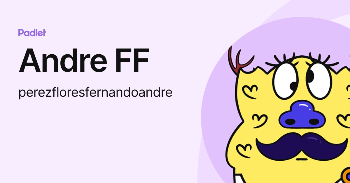 Andre FF (perezfloresfernandoandre) profile | Padlet