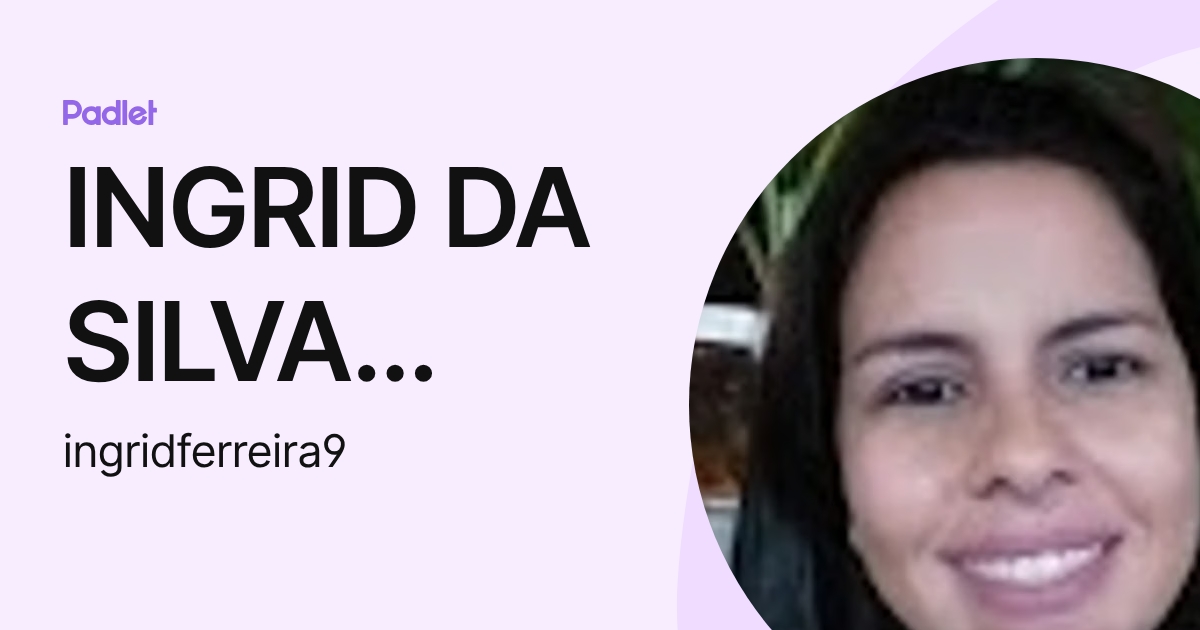 INGRID DA SILVA FERREIRA (ingridferreira9) profile | Padlet