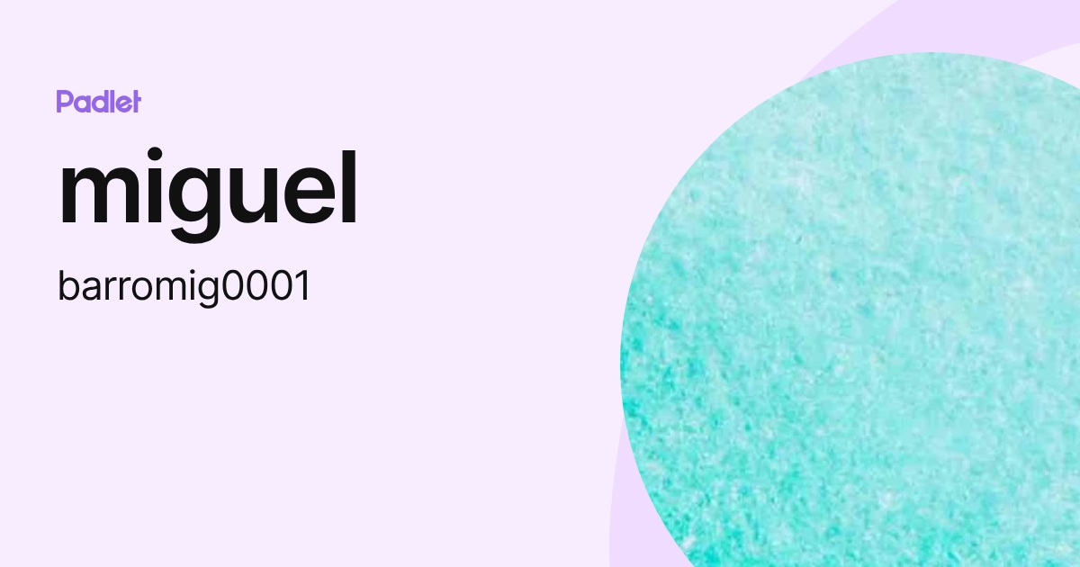 miguel (barromig0001) profile | Padlet