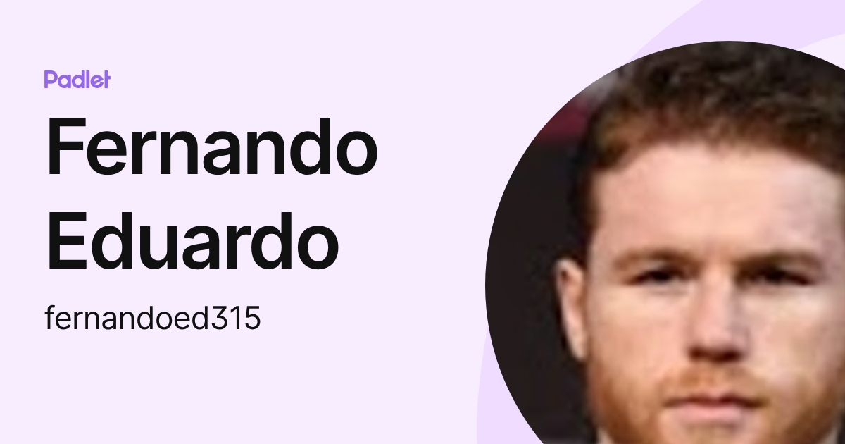 Fernando Eduardo (fernandoed315) profile | Padlet