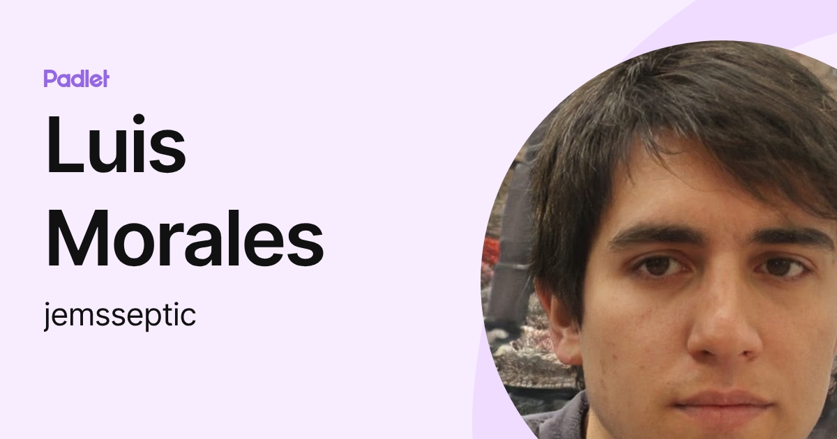 Luis Morales (jemsseptic) profile | Padlet