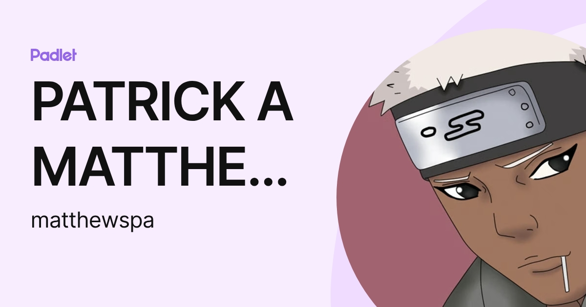 PATRICK A MATTHEWS (matthewspa) profile | Padlet