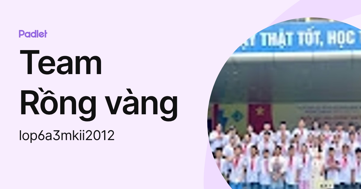 Teamvangpower Team Rồng vàng (lop6a3mkii2012) profile | Padlet