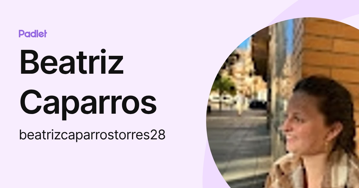 Beatriz Caparros (beatrizcaparrostorres28) profile | Padlet