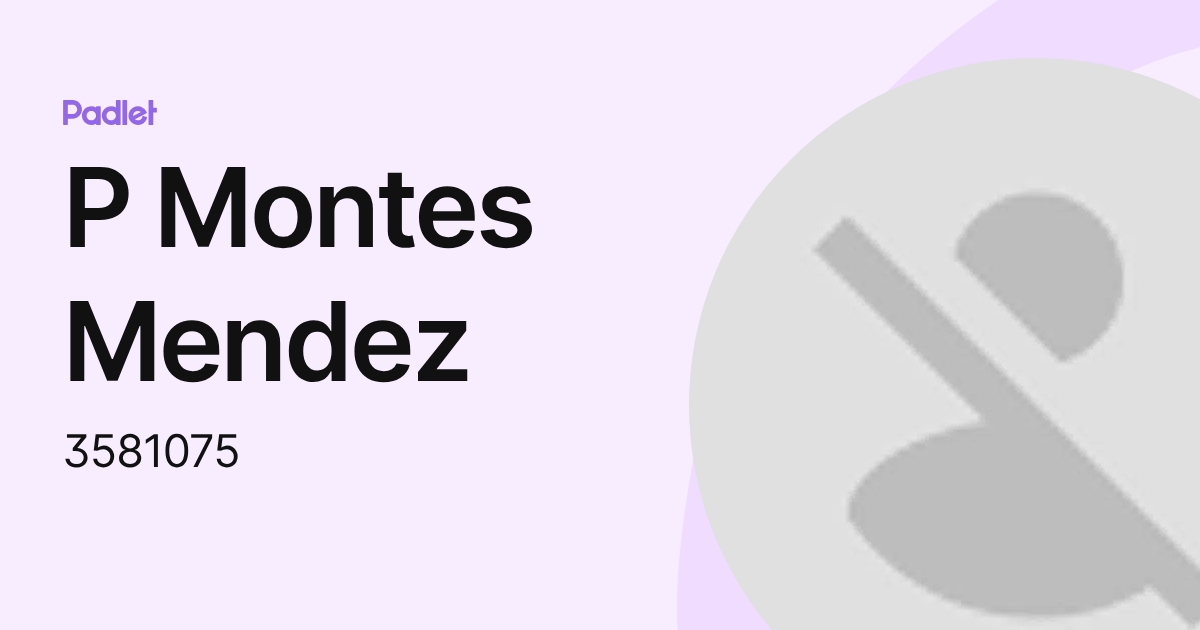 P Montes Mendez (3581075) profile | Padlet