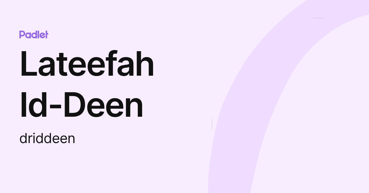 Lateefah Id-Deen (driddeen) profile | Padlet