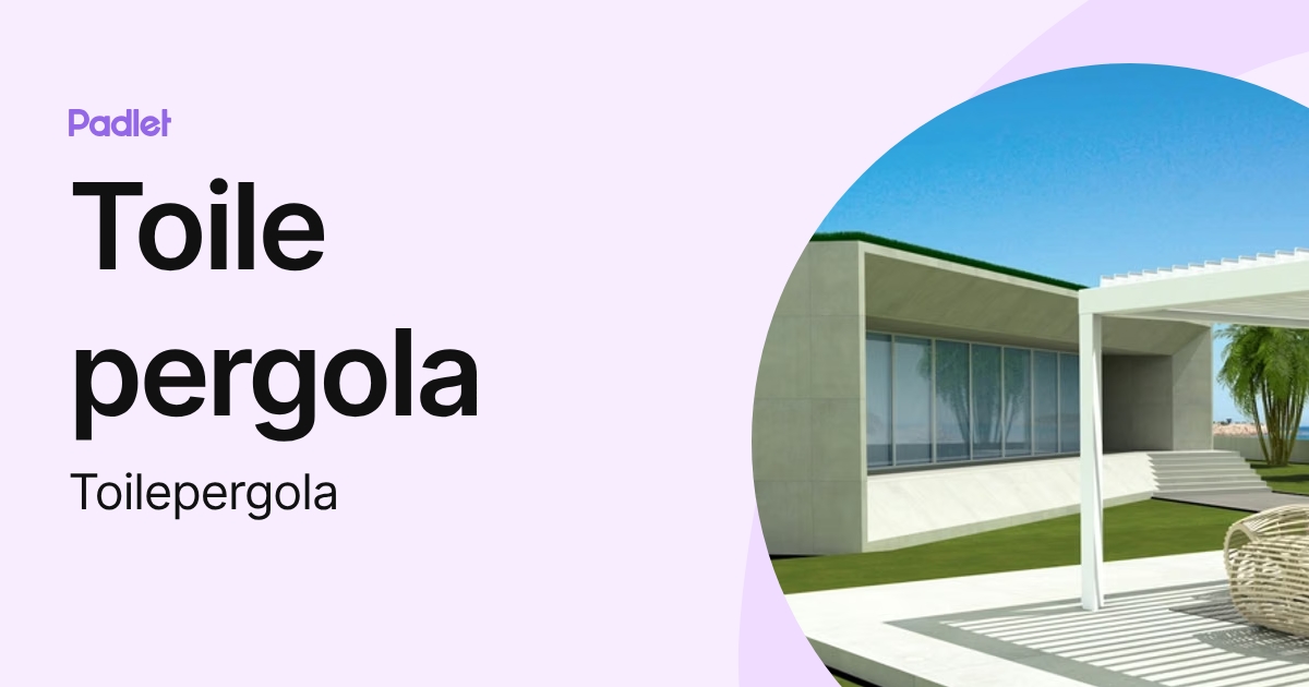 Toile pergola (Toilepergola) profile | Padlet