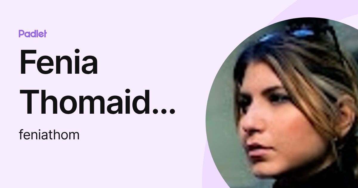 Fenia Thomaidou (feniathom) profile | Padlet