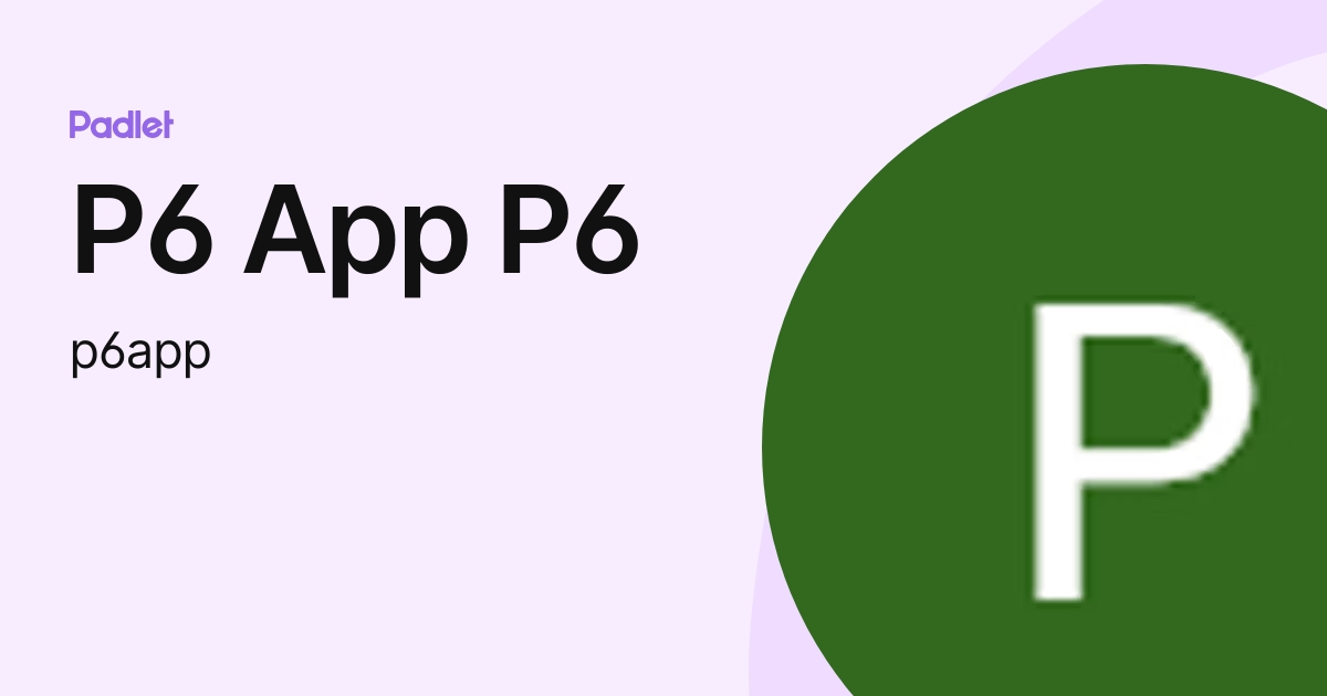 P6 App P6 (p6app) profile | Padlet