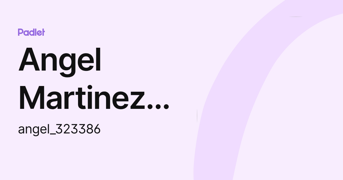 Angel Martinez Aragon (angel_323386) profile | Padlet