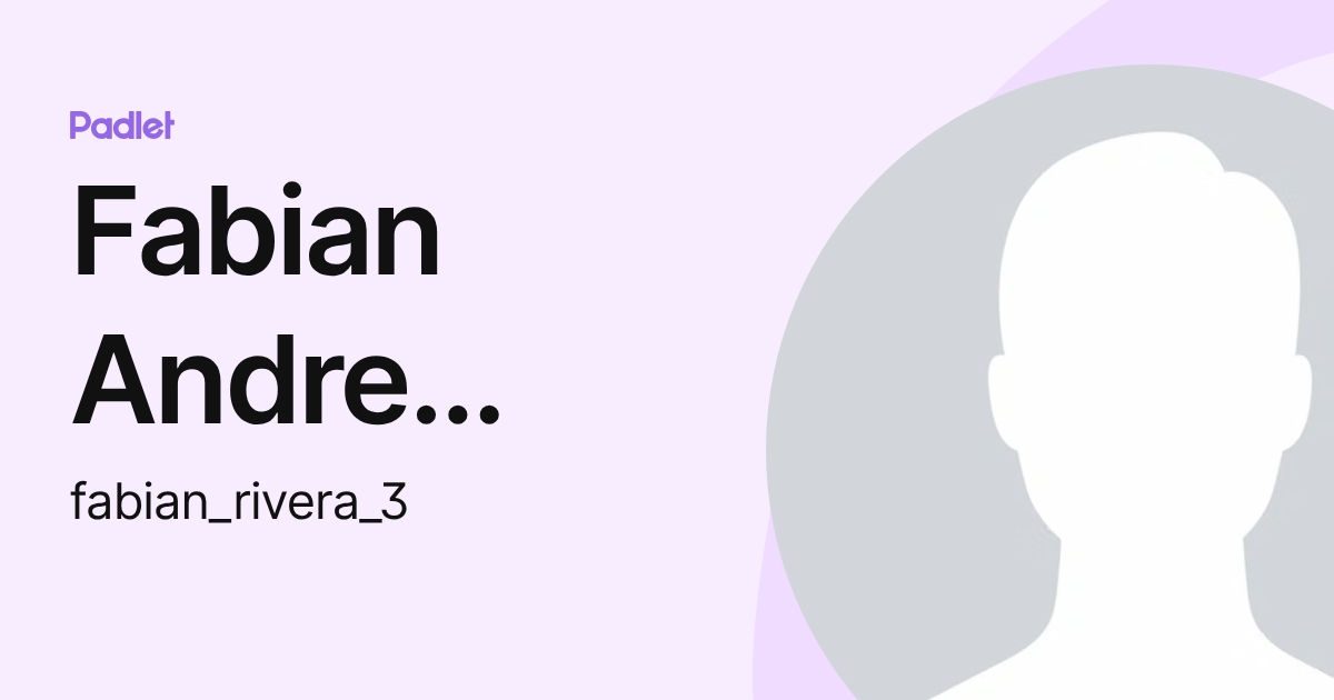 Fabian Andre Rivera (fabian_rivera_3) profile | Padlet