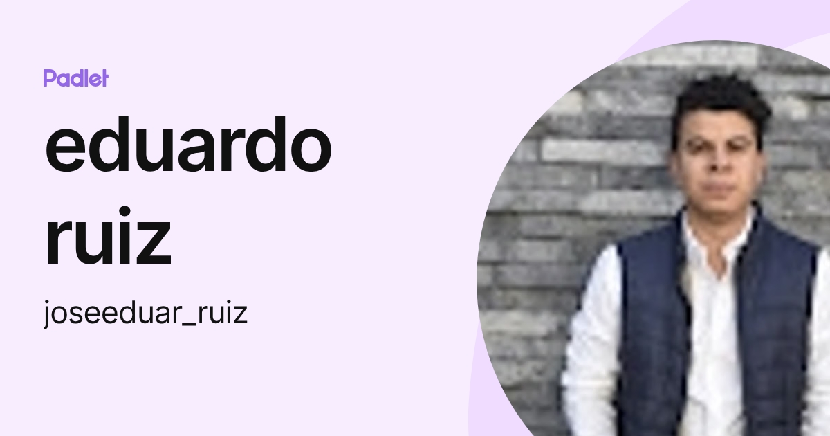 eduardo ruiz (joseeduar_ruiz) profile | Padlet