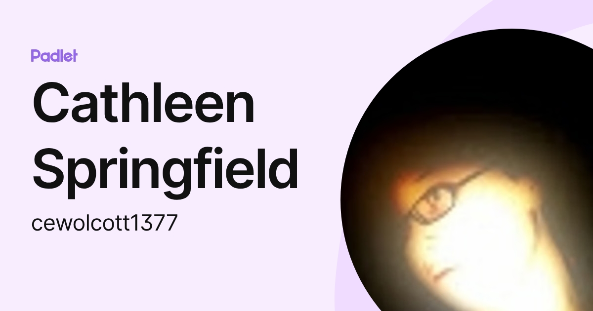 Cathleen Springfield (cewolcott1377) profile | Padlet