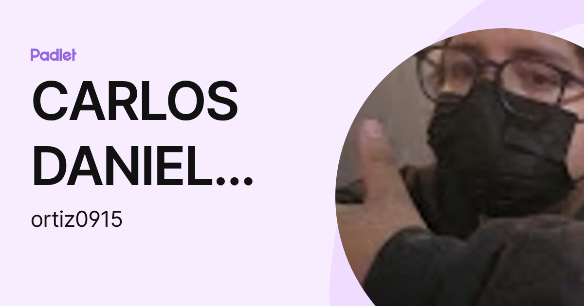 CARLOS DANIEL ORTIZ CASTRO (ortiz0915) profile | Padlet