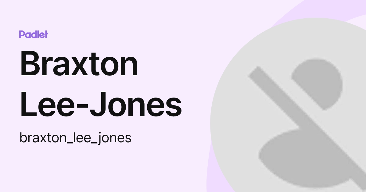 Braxton Lee-Jones (braxton_lee_jones) profile | Padlet