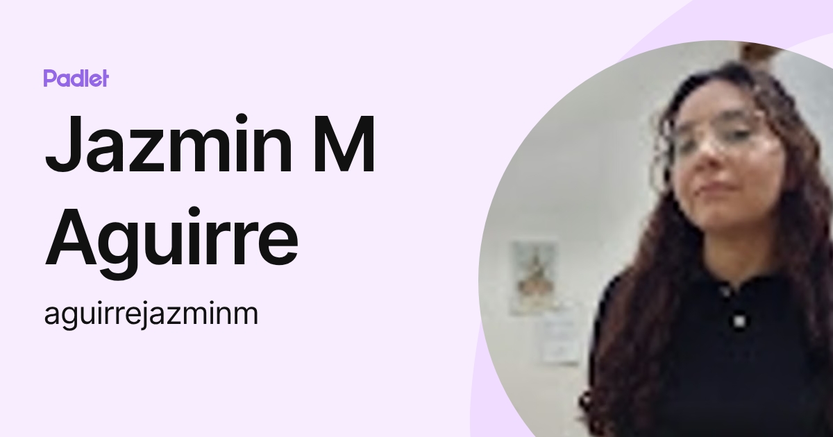 Jazmin M Aguirre (aguirrejazminm) profile | Padlet