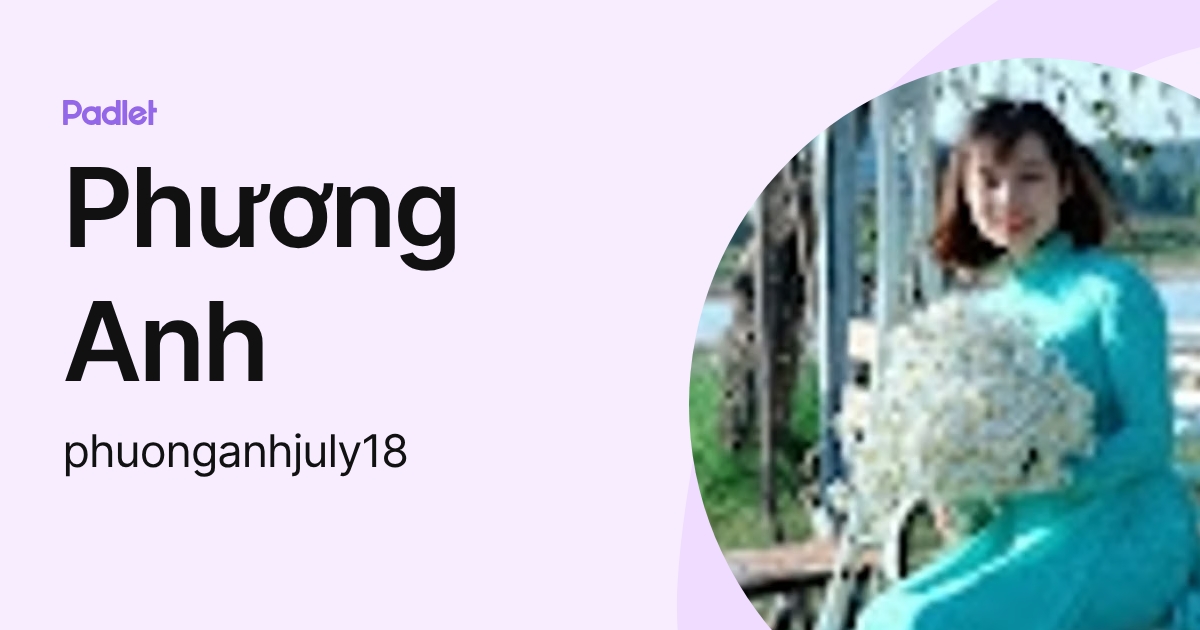 Phương Anh (phuonganhjuly18) profile | Padlet