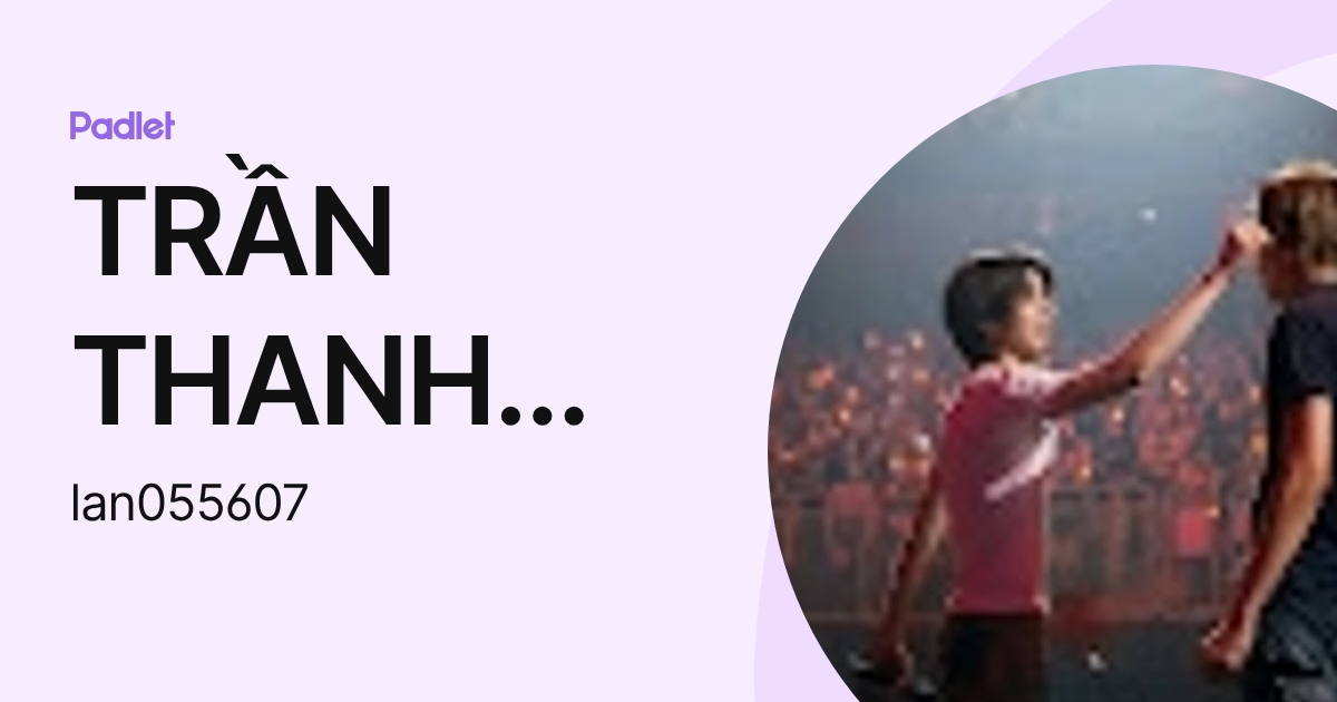 TRẦN THANH LAN (lan055607) profile | Padlet