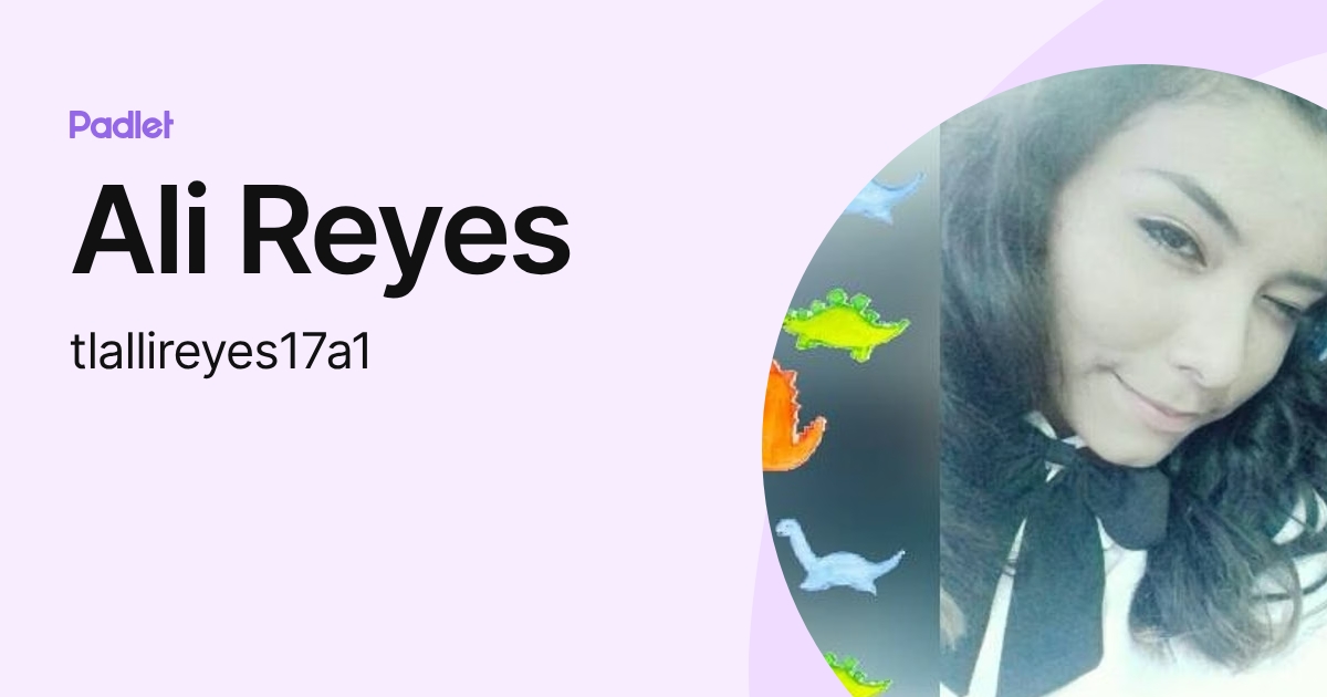 Ali Reyes (tlallireyes17a1) profile | Padlet