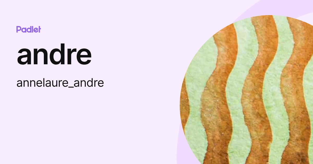 andre (annelaure_andre) profile | Padlet