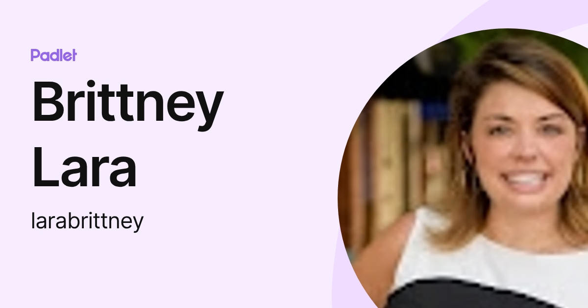 Brittney Lara (larabrittney) profile | Padlet