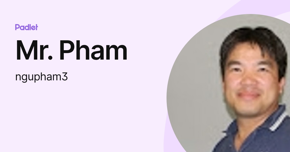 Mr. Pham (ngupham3) profile | Padlet