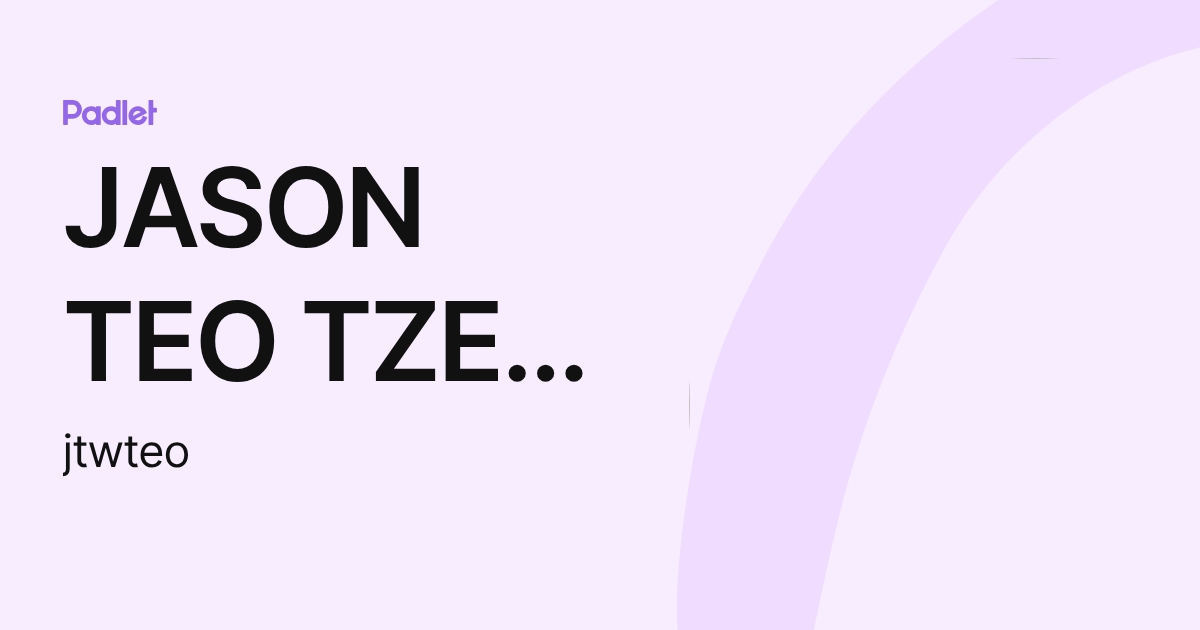 JASON TEO TZE WI - (jtwteo) profile | Padlet