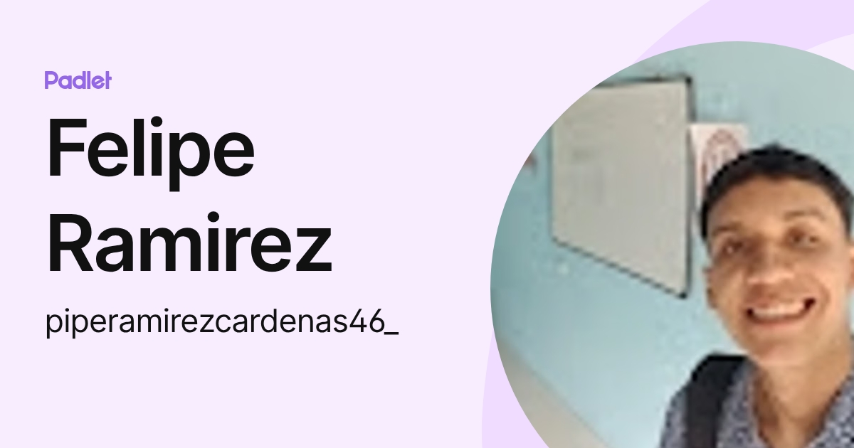 Felipe Ramirez (piperamirezcardenas46_) profile | Padlet