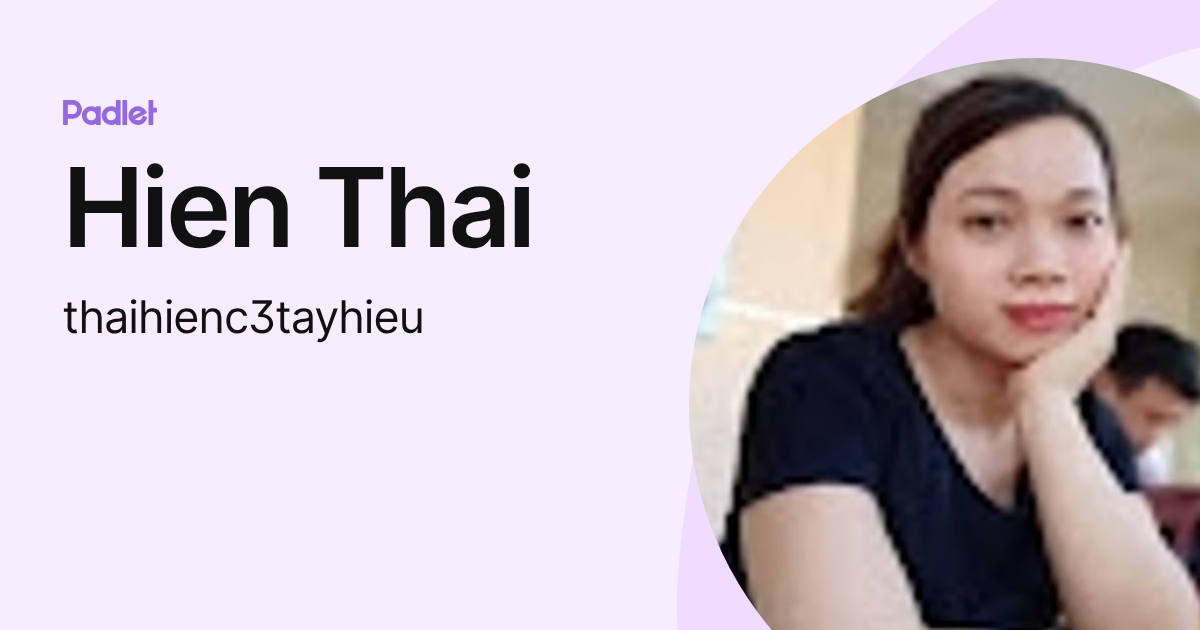 Hien Thai (thaihienc3tayhieu) profile | Padlet