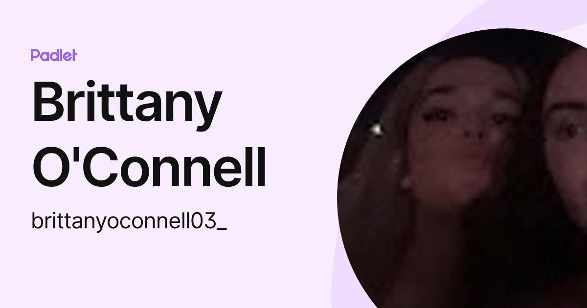 Brittany O'Connell (brittanyoconnell03_) profile | Padlet