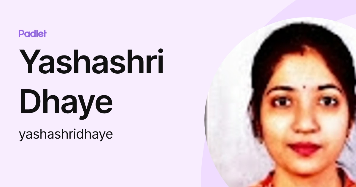 Yashashri Dhaye (yashashridhaye) profile | Padlet