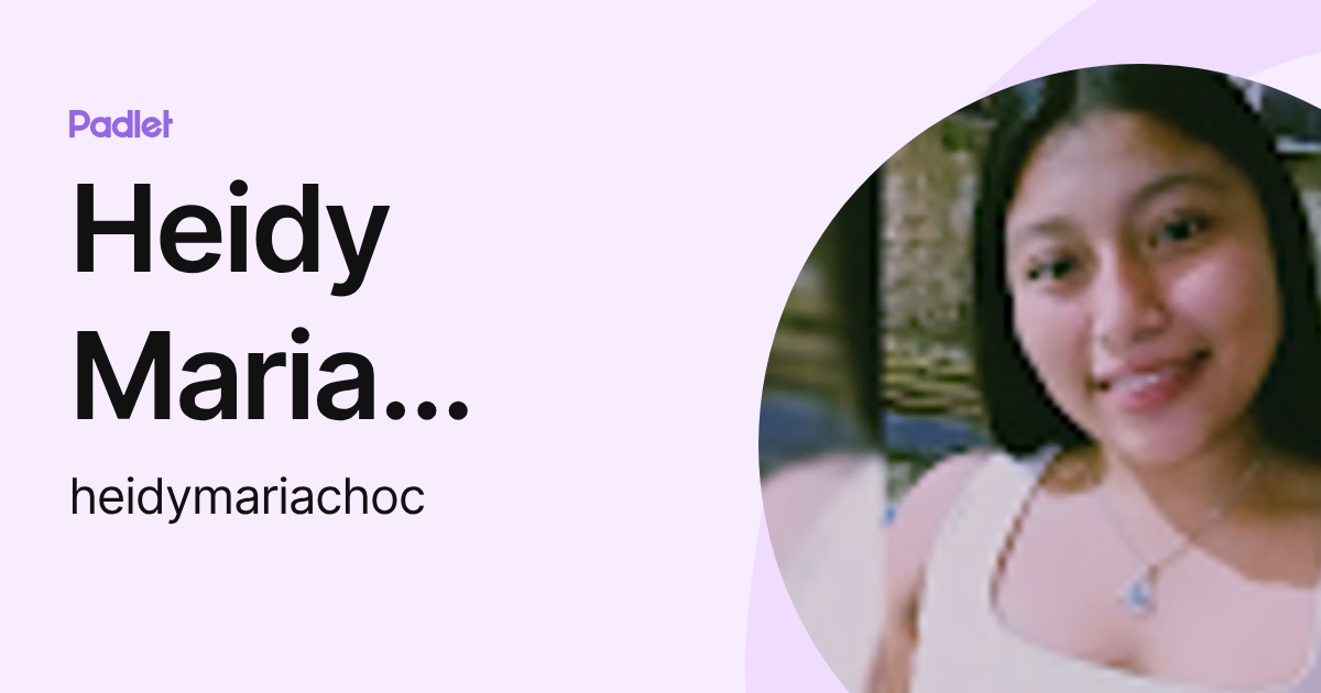 Heidy Maria Choc (heidymariachoc) profile | Padlet