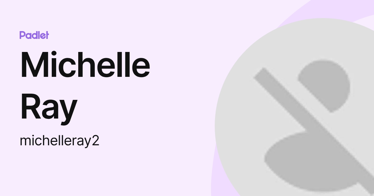 Michelle Ray (michelleray2) profile | Padlet
