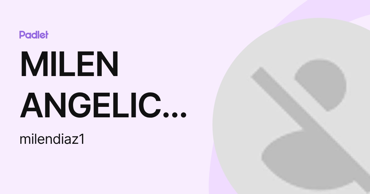 MILEN ANGELICA DIAZ CALDERON (milendiaz1) profile | Padlet