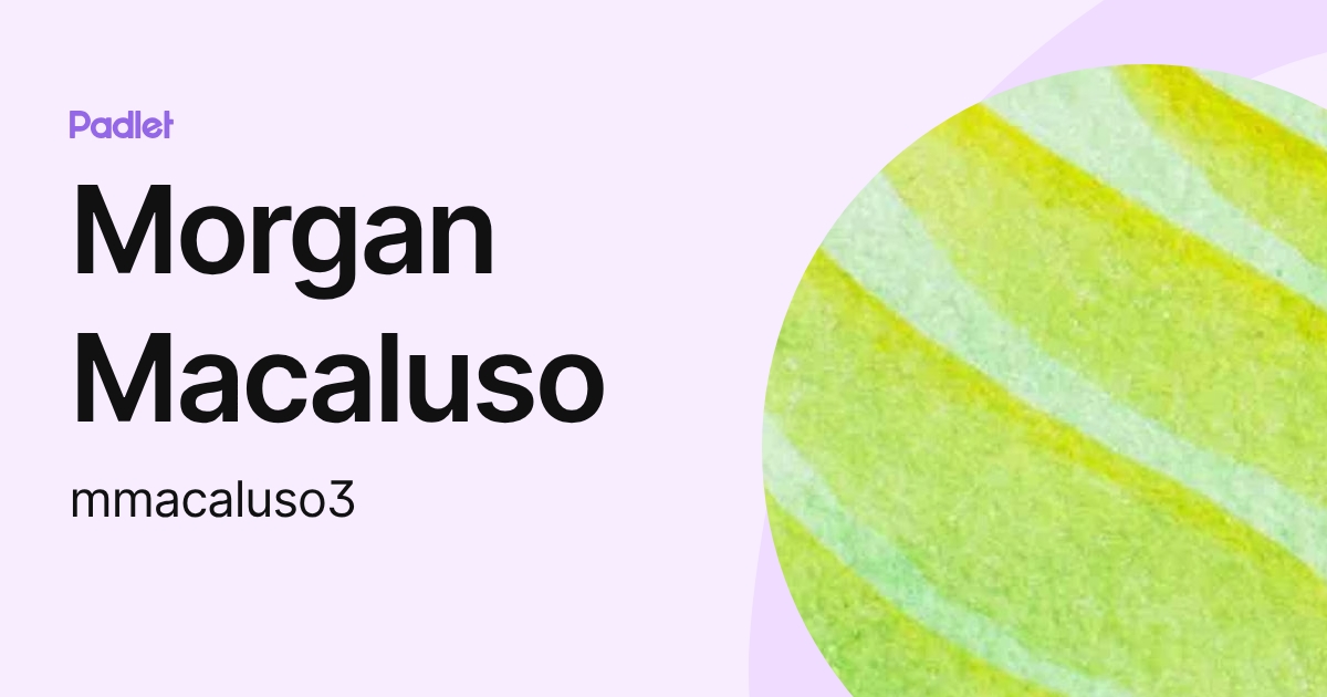 Morgan Macaluso (mmacaluso3) profile | Padlet