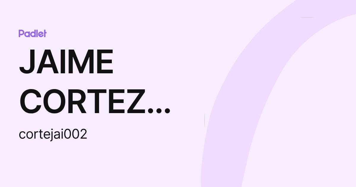 JAIME CORTEZ RAMIREZ (cortejai002) profile | Padlet