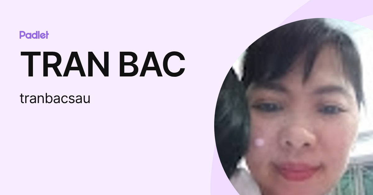 TRAN BAC (tranbacsau) profile | Padlet