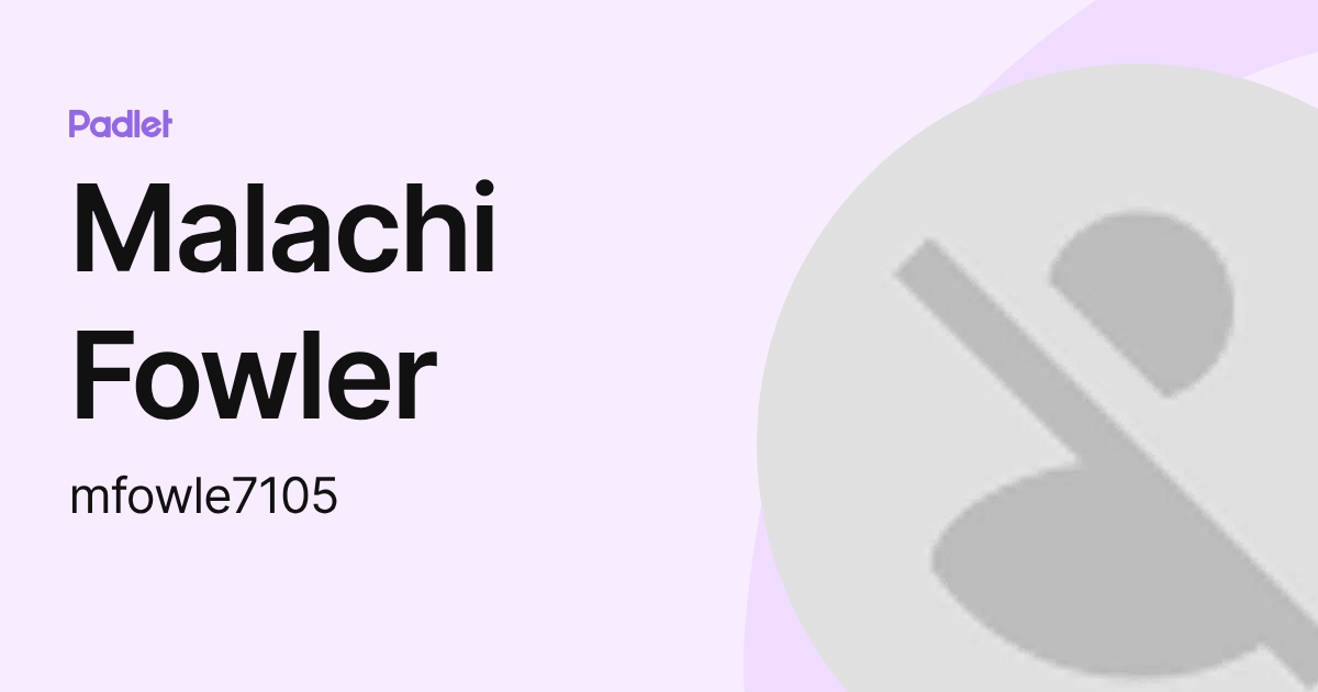 Malachi Fowler (mfowle7105) profile | Padlet