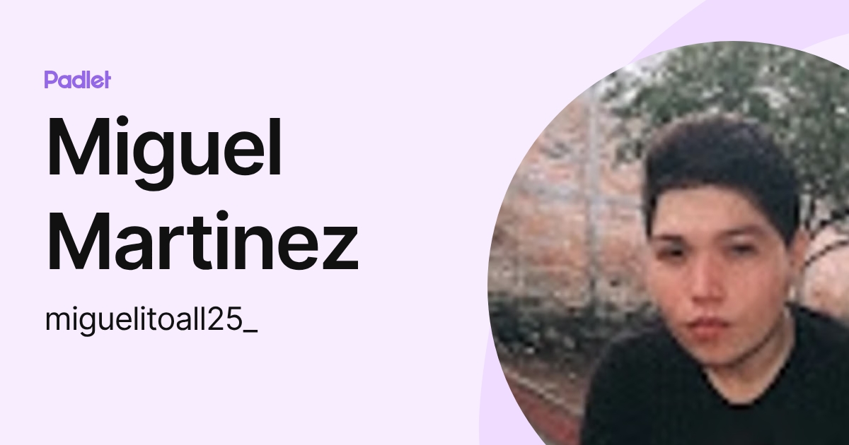 Miguel Martinez (miguelitoall25_) profile | Padlet