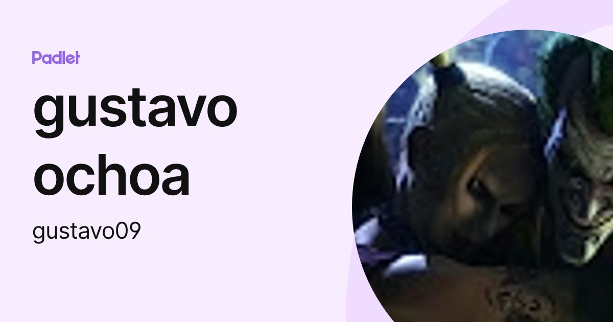 gustavo ochoa (gustavo09) profile | Padlet